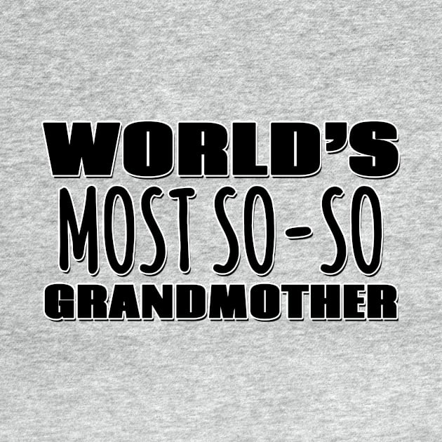 World's Most So-so  Grandmother by Mookle